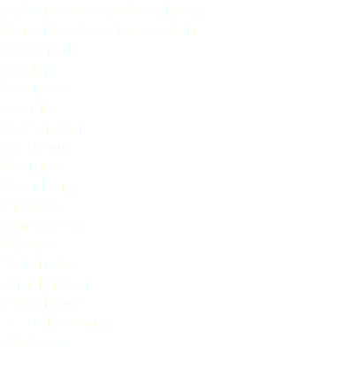 various strategic locations. Our offices are located in: -New York -Miami -Houston -Seattle -Rotterdam -Le Havre -Bremen -Hamburg -Prague -Barcelona -Bilbao -Valencia -Amsterdam -Felixstowe -St. Petersburg -Moscow 