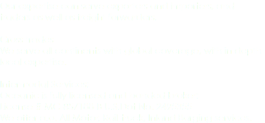 Our expertise can serve exporters and importers, and traders as well as freight forwarders. Cross trades We serve all continents with global coverage, with in depth local expertise. Intermodal Services: Oceanic is fully licensed and bonded broker: License # MC-857188-B U.S.Dot No. 2495355 We offer a.o. All Motor, Rail-truck, Inland Barging services.